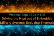 Webinar 9/15/20 Driving the Heat out of Embedded Military Systems, Reducing Thermals