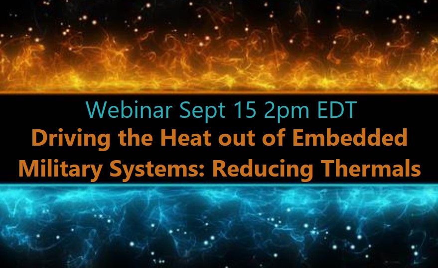 Webinar 9/15/20 Driving the Heat out of Embedded Military Systems, Reducing Thermals
