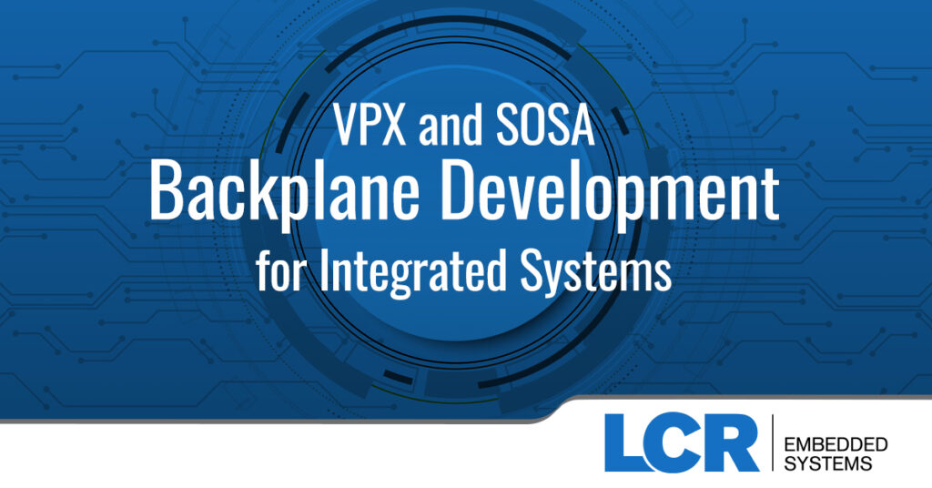 VPX and SOSA Backplane Development for Integrated Systems